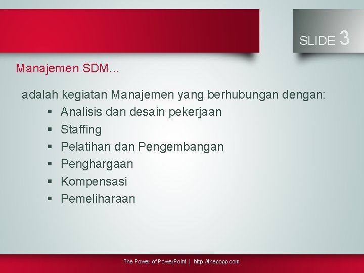 SLIDE Manajemen SDM. . . adalah kegiatan Manajemen yang berhubungan dengan: § Analisis dan