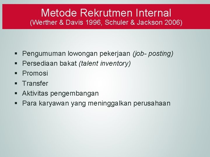 Metode Rekrutmen Internal (Werther & Davis 1996, Schuler & Jackson 2006) § § §