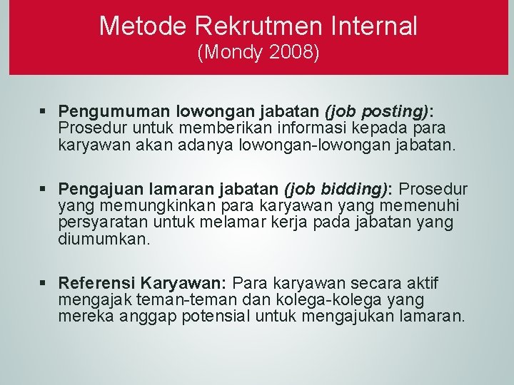 Metode Rekrutmen Internal (Mondy 2008) § Pengumuman lowongan jabatan (job posting): Prosedur untuk memberikan