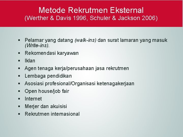 Metode Rekrutmen Eksternal (Werther & Davis 1996, Schuler & Jackson 2006) § Pelamar yang