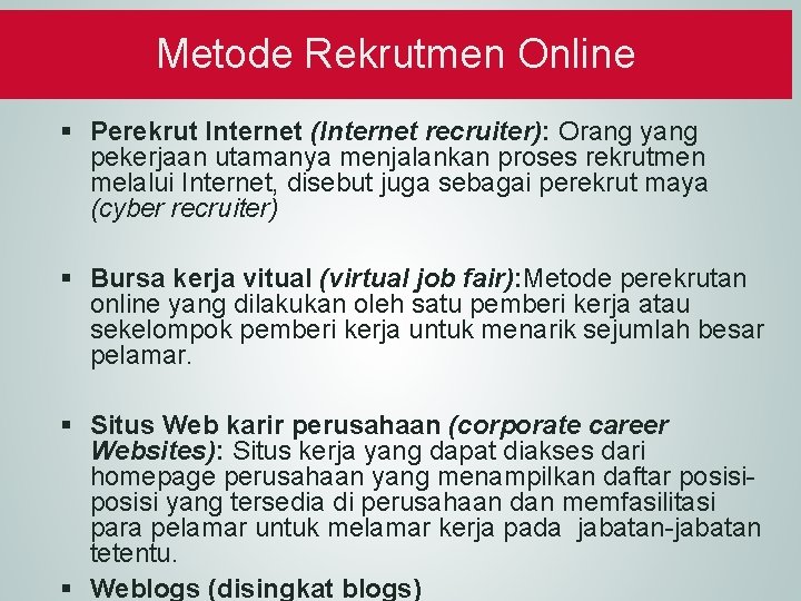 Metode Rekrutmen Online § Perekrut Internet (Internet recruiter): Orang yang pekerjaan utamanya menjalankan proses