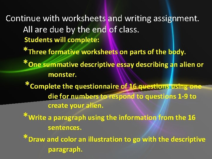 Continue with worksheets and writing assignment. All are due by the end of class.