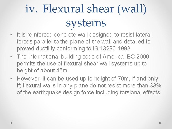 iv. Flexural shear (wall) systems • It is reinforced concrete wall designed to resist