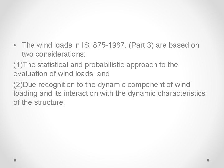  • The wind loads in IS: 875 -1987. (Part 3) are based on