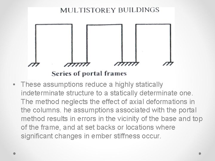  • These assumptions reduce a highly statically indeterminate structure to a statically determinate