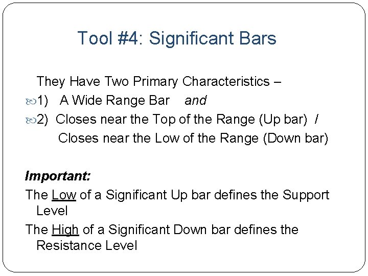 Tool #4: Significant Bars They Have Two Primary Characteristics – 1) A Wide Range
