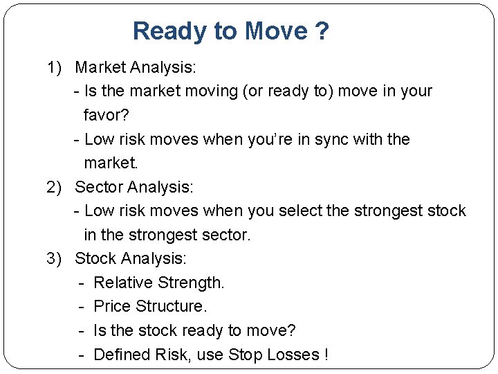 Ready to Move ? 1) Market Analysis: - Is the market moving (or ready