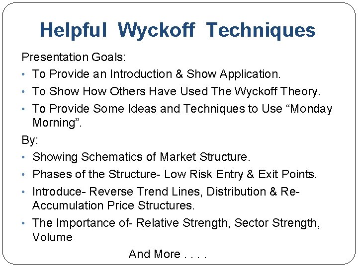 Helpful Wyckoff Techniques Presentation Goals: • To Provide an Introduction & Show Application. •