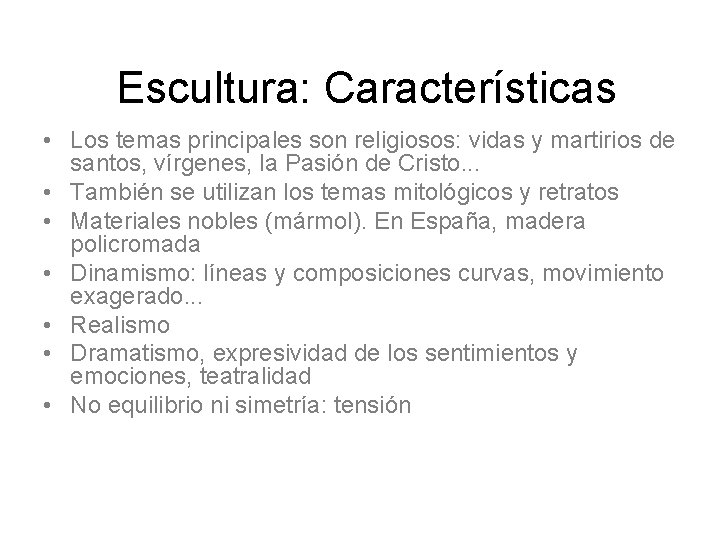 Escultura: Características • Los temas principales son religiosos: vidas y martirios de santos, vírgenes,