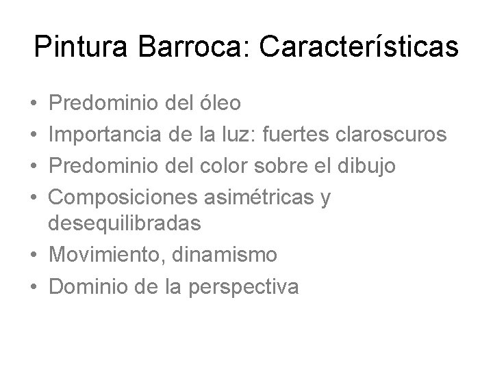 Pintura Barroca: Características • • Predominio del óleo Importancia de la luz: fuertes claroscuros