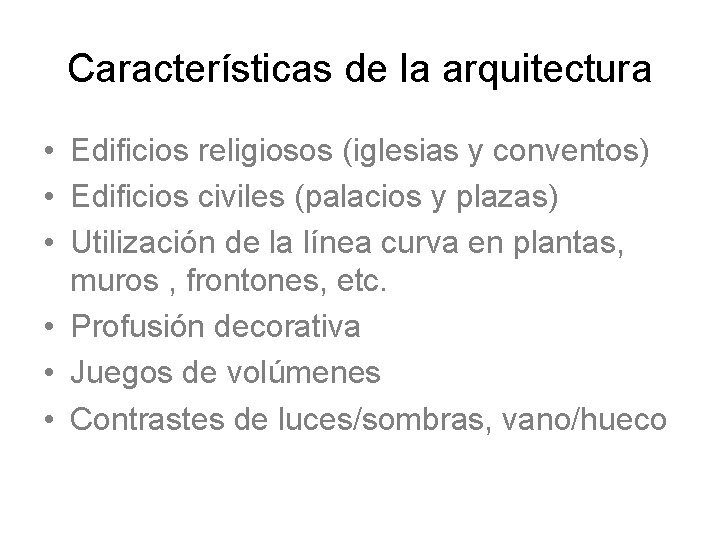 Características de la arquitectura • Edificios religiosos (iglesias y conventos) • Edificios civiles (palacios