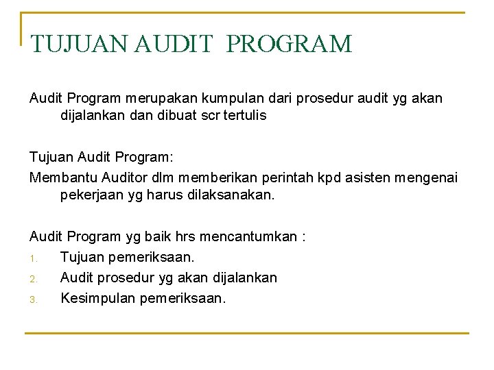 TUJUAN AUDIT PROGRAM Audit Program merupakan kumpulan dari prosedur audit yg akan dijalankan dibuat