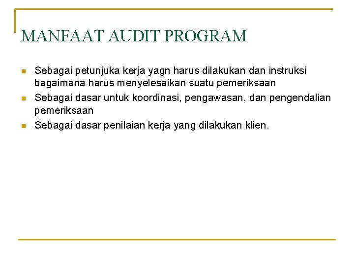 MANFAAT AUDIT PROGRAM n n n Sebagai petunjuka kerja yagn harus dilakukan dan instruksi