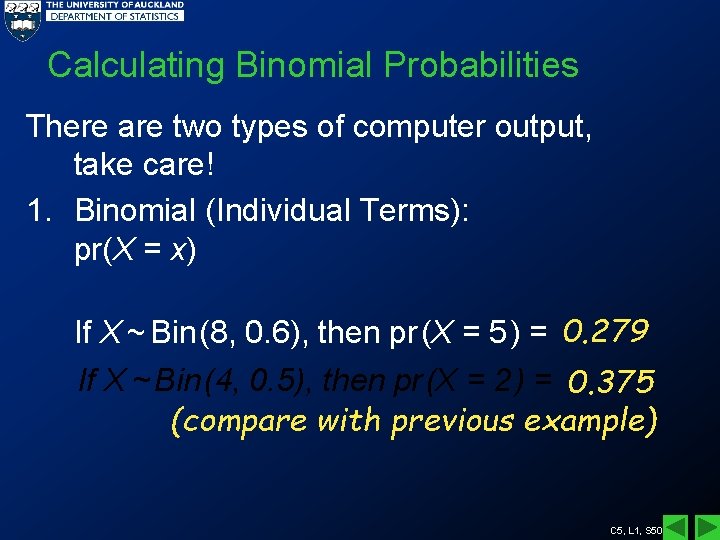 Calculating Binomial Probabilities There are two types of computer output, take care! 1. Binomial