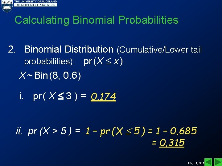 Calculating Binomial Probabilities 2. Binomial Distribution (Cumulative/Lower tail probabilities): pr (X x ) X