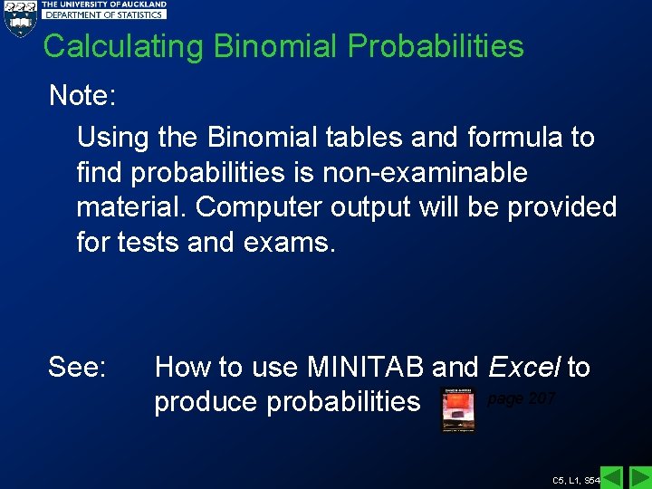 Calculating Binomial Probabilities Note: Using the Binomial tables and formula to find probabilities is