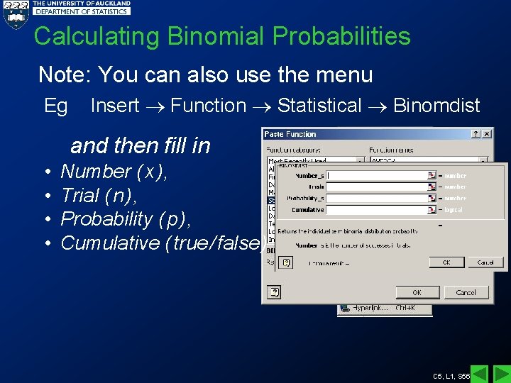 Calculating Binomial Probabilities Note: You can also use the menu Eg Insert Function Statistical