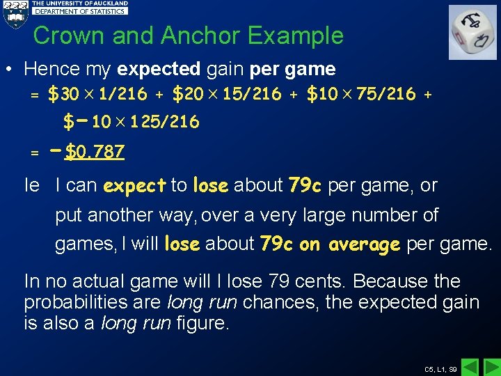 Crown and Anchor Example • Hence my expected gain per game = $30 1/216