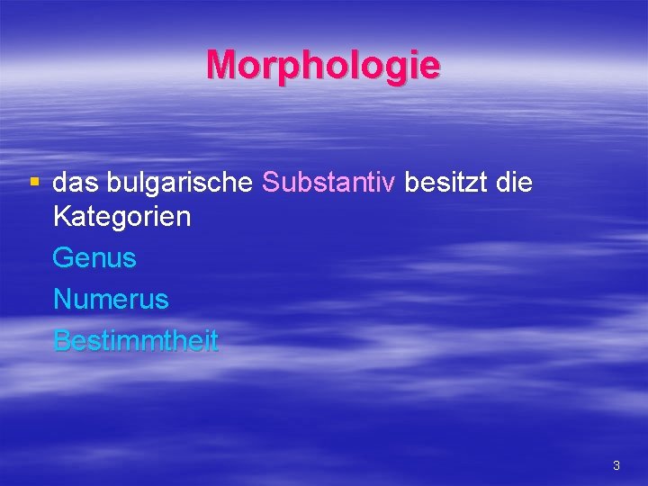 Morphologie § das bulgarische Substantiv besitzt die Kategorien Genus Numerus Bestimmtheit 3 