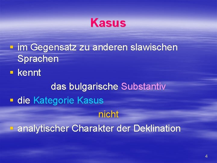 Kasus § im Gegensatz zu anderen slawischen Sprachen § kennt das bulgarische Substantiv §