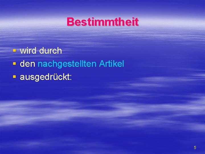 Bestimmtheit § § § wird durch den nachgestellten Artikel ausgedrückt: 5 