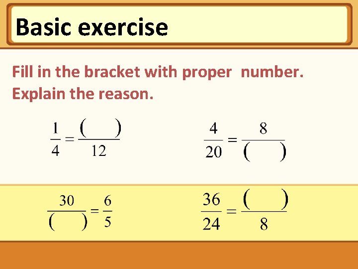 Basic exercise Fill in the bracket with proper number. Explain the reason. 