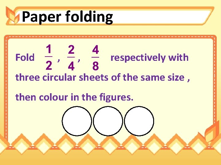Paper folding Fold , , respectively with three circular sheets of the same size