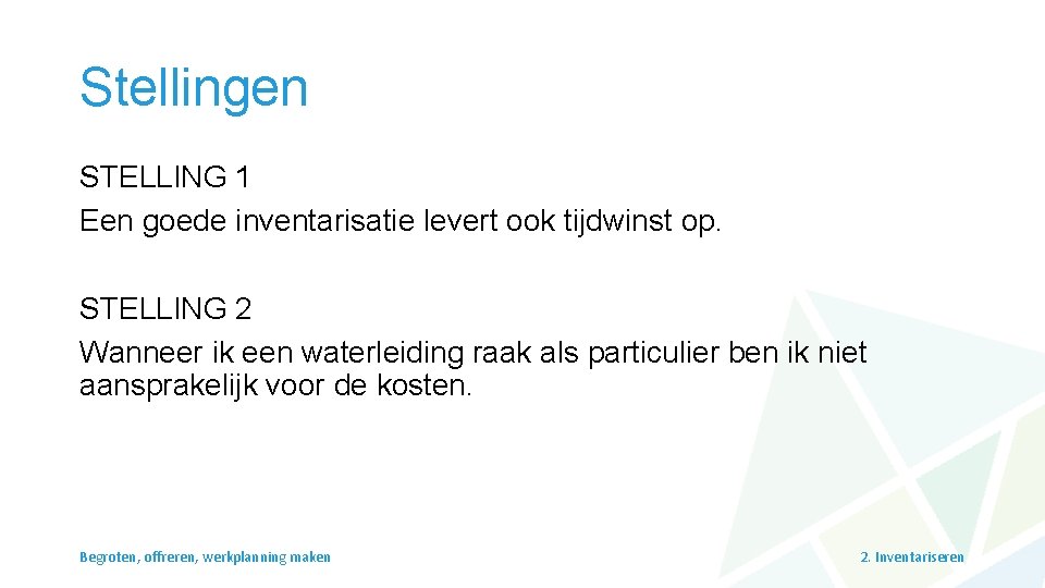 Stellingen STELLING 1 Een goede inventarisatie levert ook tijdwinst op. STELLING 2 Wanneer ik