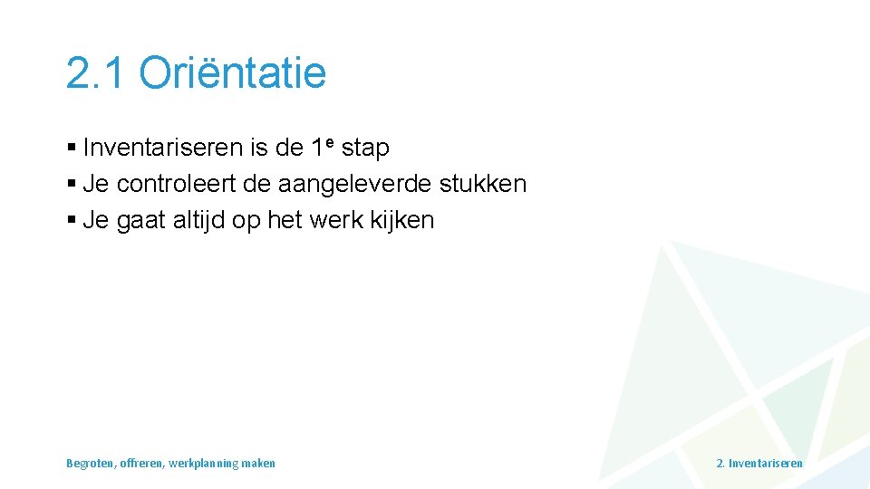 2. 1 Oriëntatie § Inventariseren is de 1 e stap § Je controleert de