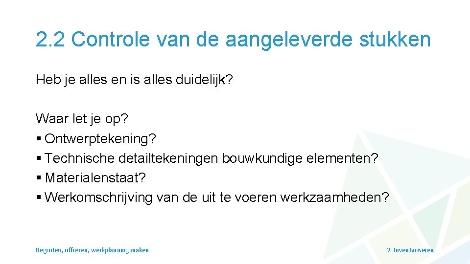 2. 2 Controle van de aangeleverde stukken Heb je alles en is alles duidelijk?