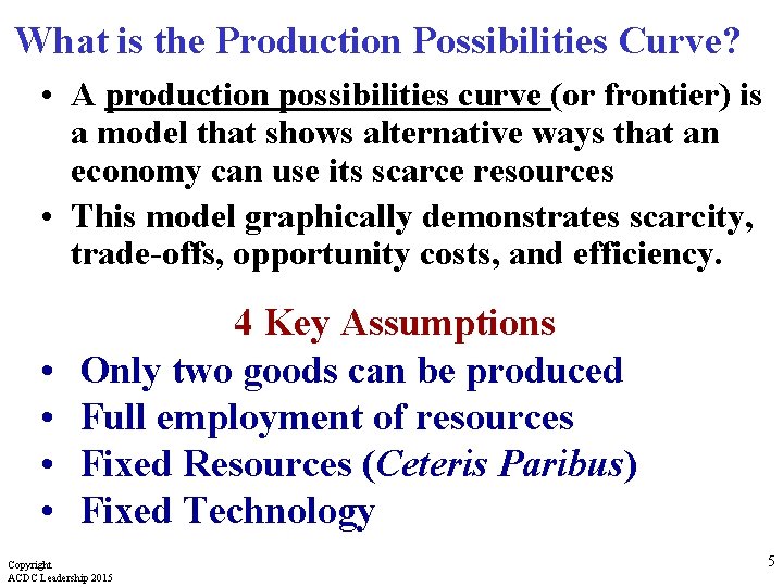 What is the Production Possibilities Curve? • A production possibilities curve (or frontier) is