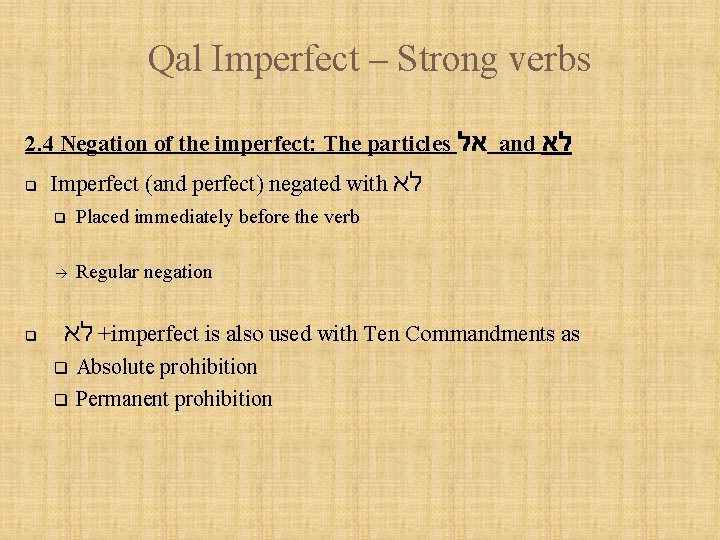 Qal Imperfect – Strong verbs 2. 4 Negation of the imperfect: The particles אל