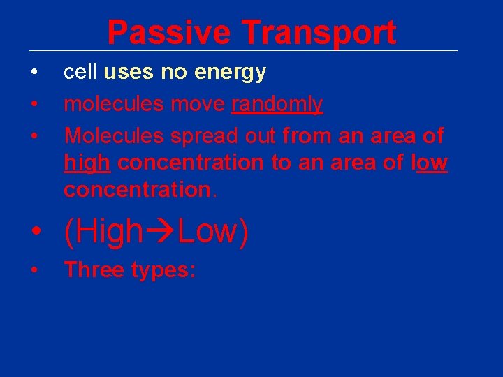 Passive Transport • • • cell uses no energy molecules move randomly Molecules spread