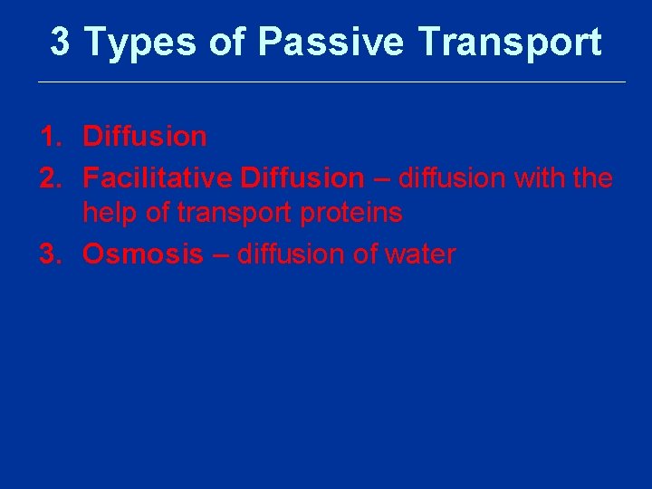 3 Types of Passive Transport 1. Diffusion 2. Facilitative Diffusion – diffusion with the