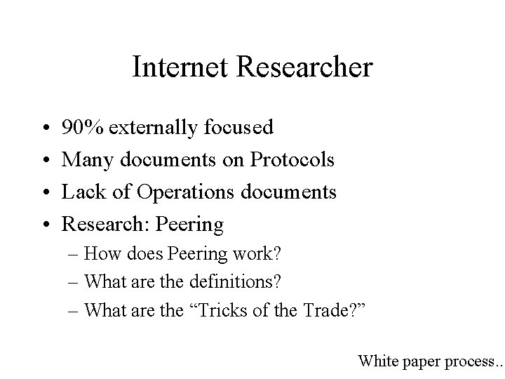 Internet Researcher • • 90% externally focused Many documents on Protocols Lack of Operations