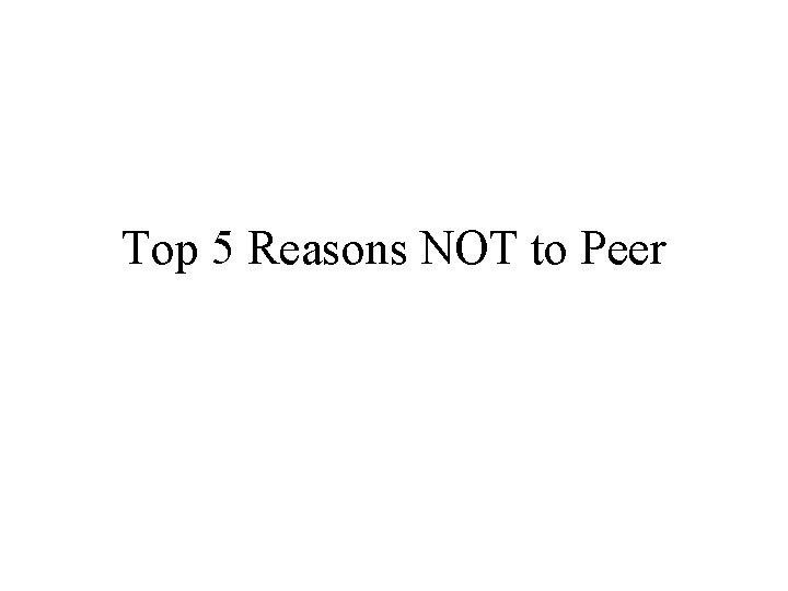 Top 5 Reasons NOT to Peer 