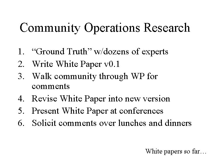 Community Operations Research 1. “Ground Truth” w/dozens of experts 2. Write White Paper v