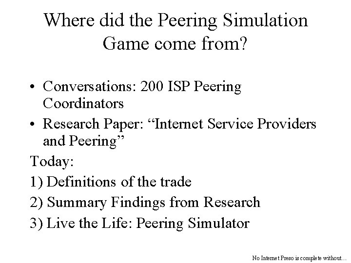 Where did the Peering Simulation Game come from? • Conversations: 200 ISP Peering Coordinators