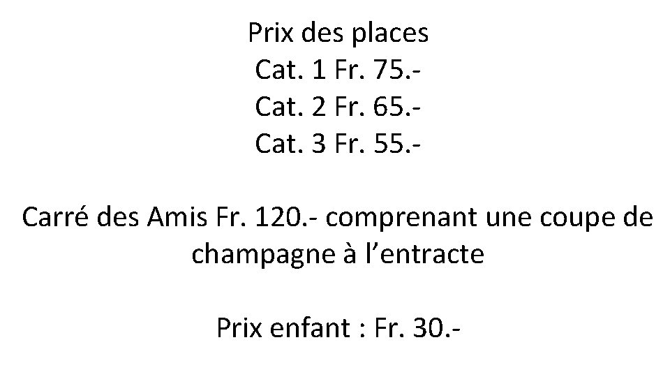 Prix des places Cat. 1 Fr. 75. Cat. 2 Fr. 65. Cat. 3 Fr.
