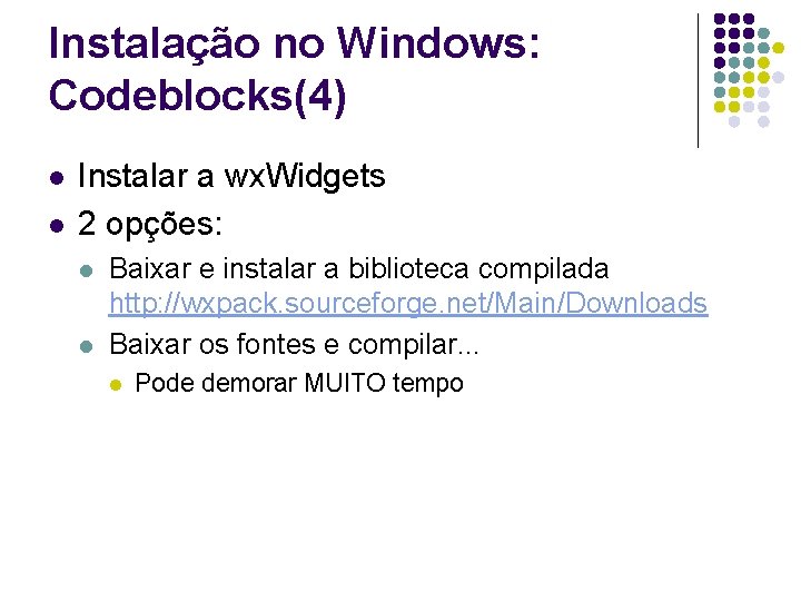 Instalação no Windows: Codeblocks(4) l l Instalar a wx. Widgets 2 opções: l l