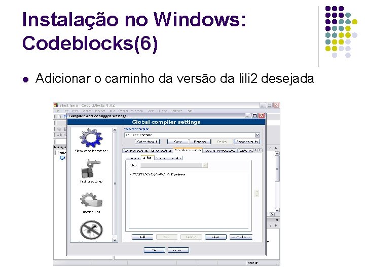 Instalação no Windows: Codeblocks(6) l Adicionar o caminho da versão da lili 2 desejada