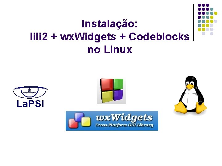 Instalação: lili 2 + wx. Widgets + Codeblocks no Linux 