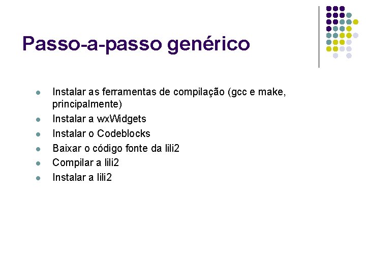Passo-a-passo genérico l l l Instalar as ferramentas de compilação (gcc e make, principalmente)
