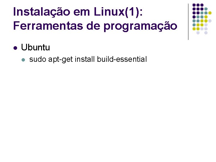 Instalação em Linux(1): Ferramentas de programação l Ubuntu l sudo apt-get install build-essential 
