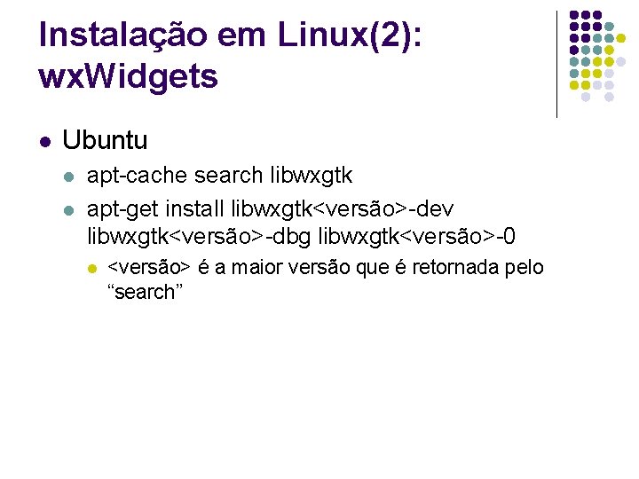 Instalação em Linux(2): wx. Widgets l Ubuntu l l apt-cache search libwxgtk apt-get install
