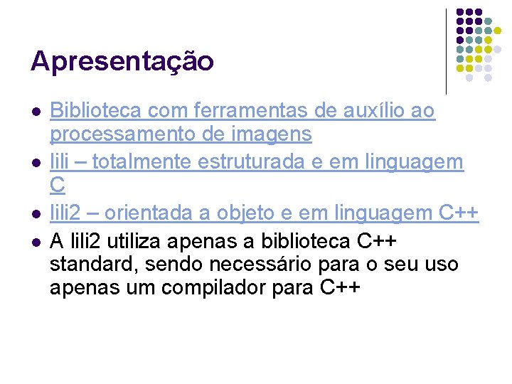 Apresentação l l Biblioteca com ferramentas de auxílio ao processamento de imagens lili –