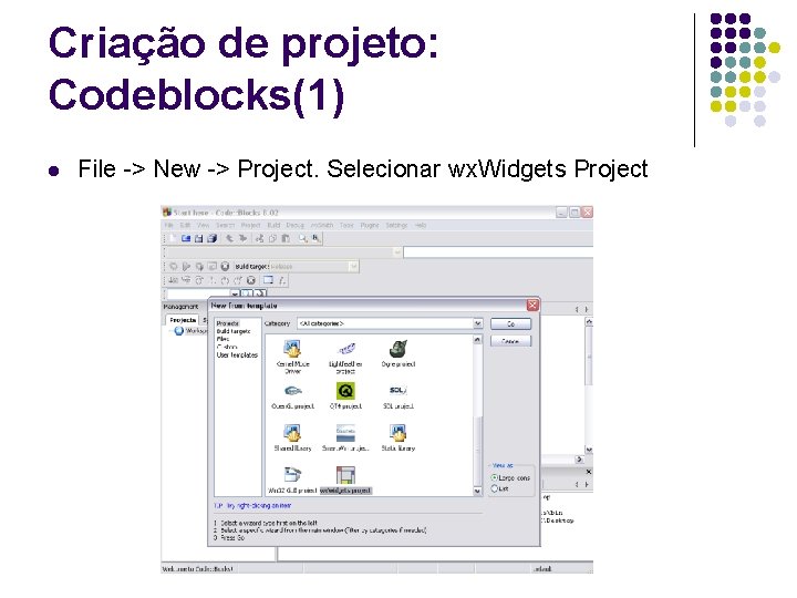 Criação de projeto: Codeblocks(1) l File -> New -> Project. Selecionar wx. Widgets Project