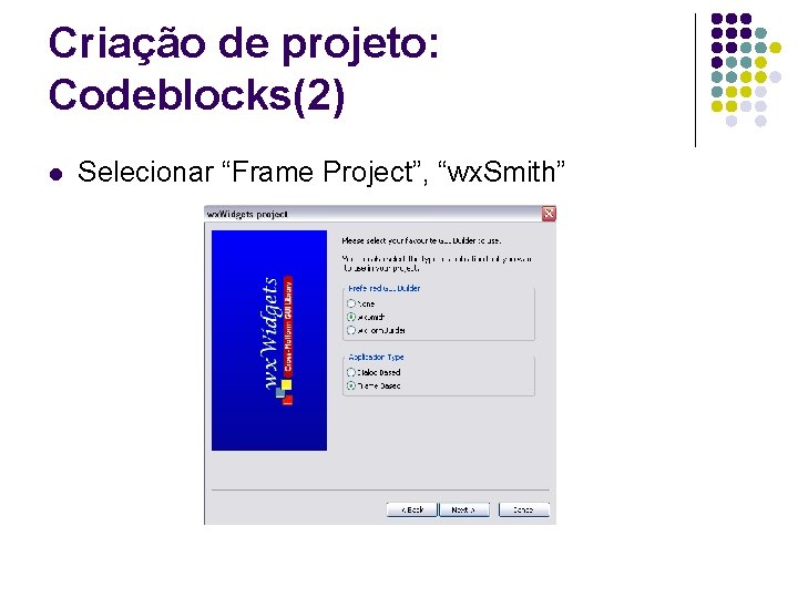 Criação de projeto: Codeblocks(2) l Selecionar “Frame Project”, “wx. Smith” 