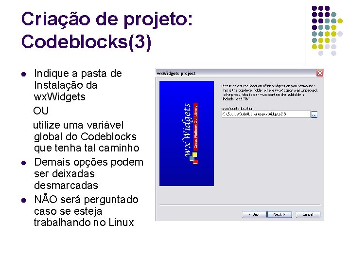 Criação de projeto: Codeblocks(3) l l l Indique a pasta de Instalação da wx.