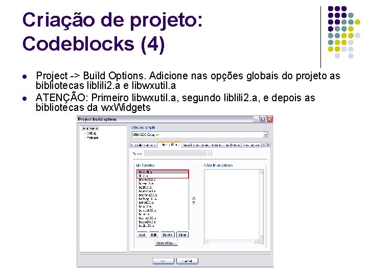 Criação de projeto: Codeblocks (4) l l Project -> Build Options. Adicione nas opções